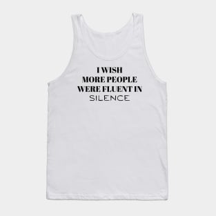 I wish more people were fluent in silence Tank Top